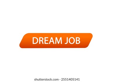 website, dream job, cancel, charge, button, learn, stay, template, tuned, design, level, sign, speech, bubble banner, modern, symbol, click. 
