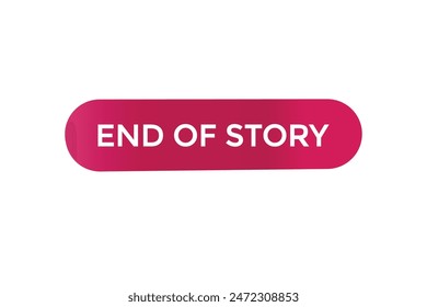 website, end of story, offer, button, learn stay, tuned, level, sign, speech, bubble  banner, modern, symbol, click. 
