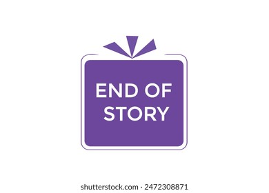 website, end of story, offer, button, learn stay, tuned, level, sign, speech, bubble  banner, modern, symbol, click. 
