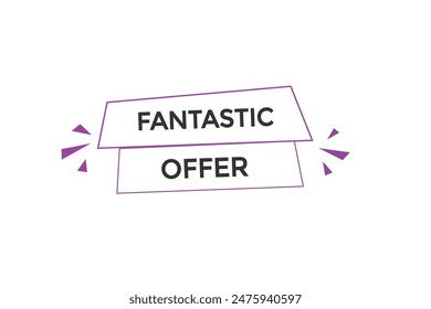 
website, fantastic offer, offer, button, learn, stay, tuned, level, sign, speech, bubble  banner, modern, symbol, click.
