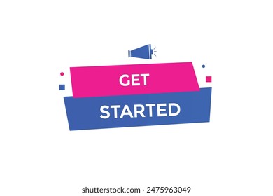website, get started, offer, button, learn, stay, tuned, level, sign, speech, bubble  banner, modern, symbol, click. 