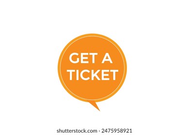 website, get a ticket, offer, button, learn, stay, tuned, level, sign, speech, bubble  banner, modern, symbol, click. 

