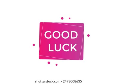 website, good luck, offer, button, learn, stay, tuned, level, sign, speech, bubble  banner, modern, symbol, click. 