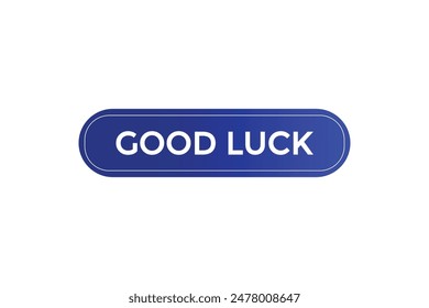 website, good luck, offer, button, learn, stay, tuned, level, sign, speech, bubble  banner, modern, symbol, click. 