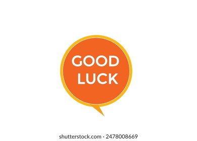 website, good luck, offer, button, learn, stay, tuned, level, sign, speech, bubble  banner, modern, symbol, click. 