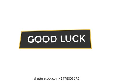 website, good luck, offer, button, learn, stay, tuned, level, sign, speech, bubble  banner, modern, symbol, click. 