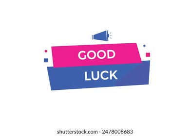 website, good luck, offer, button, learn, stay, tuned, level, sign, speech, bubble  banner, modern, symbol, click. 