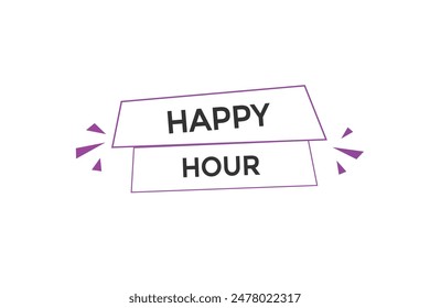 website, happy hour, offer, button, learn, stay, tuned, level, sign, speech, bubble  banner, modern, symbol, click. 