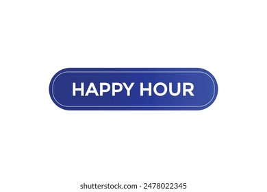 website, happy hour, offer, button, learn, stay, tuned, level, sign, speech, bubble  banner, modern, symbol, click. 