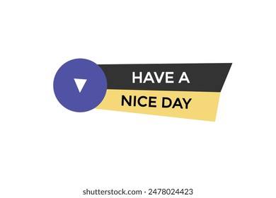 website, have a nice day, offer, button, learn, stay, tuned, level, sign, speech, bubble  banner, modern, symbol, click. 