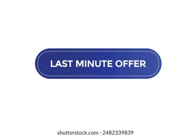 website, last minute offer, button, learn, stay, tuned, level, sign, speech, bubble  banner, modern, symbol, click. 
