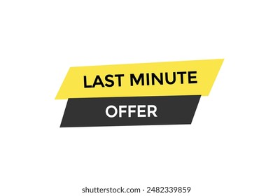 website, last minute offer, button, learn, stay, tuned, level, sign, speech, bubble  banner, modern, symbol, click. 
