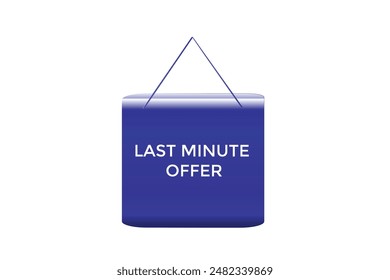 website, last minute offer, button, learn, stay, tuned, level, sign, speech, bubble  banner, modern, symbol, click. 

