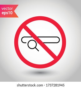 Website search vector icon. Site search flat sign design. Web site loupe search symbol pictogram. Forbidden Prohibited Warning, caution, attention, restriction label danger.