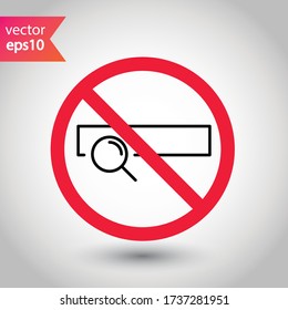 Website search vector icon. Site search flat sign design. Web site loupe search symbol pictogram. Forbidden Prohibited Warning, caution, attention, restriction label danger.