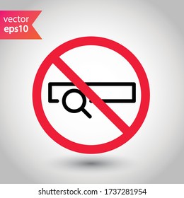 Website search vector icon. Site search flat sign design. Web site loupe search symbol pictogram. Forbidden Prohibited Warning, caution, attention, restriction label danger.