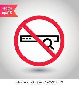 Website search vector icon. Site search flat sign design. Web site loupe search symbol pictogram. Forbidden Prohibited Warning, caution, attention, restriction label danger.