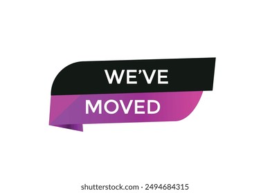 website,we've moved, online, button, learn, stay, tuned, level, sign, speech, bubble  banner, modern, symbol, click. 
