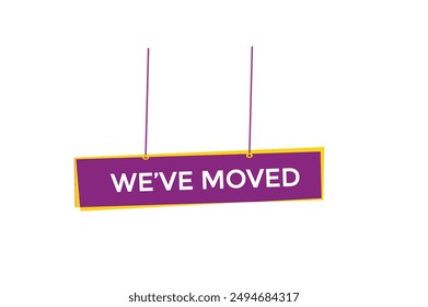 website,we've moved, online, button, learn, stay, tuned, level, sign, speech, bubble  banner, modern, symbol, click. 
