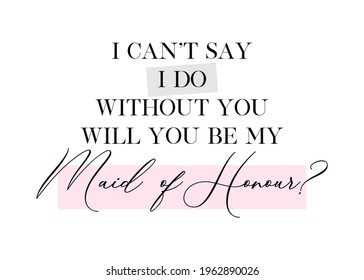 Wedding, bachelorette party, hen party or bridal shower hand written calligraphy card, banner or poster graphic design lettering vector element. Will you be my Maid of Honour? quote