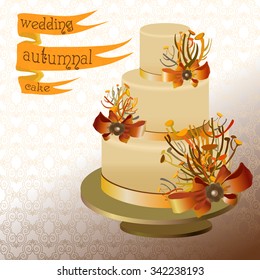 Wedding cake with autumn twigs and ribbon bow. Golden, orange and yellow design. Beautiful wedding dessert.Ribbon with text. Vector illustration.