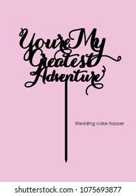 Wedding cake topper "You're my greatest adventure"