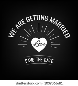 Wedding card with heart shape. Save the date, We are getting married and love lettering. Vector illustration isolated on black background.