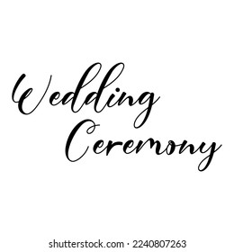 Wedding ceremony quote. Wedding, bachelorette party, hen party or bridal shower handwritten calligraphy card, banner or poster graphic design lettering vector element.