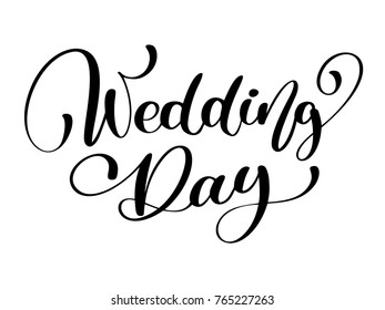 wedding day vector text on white background. Calligraphy lettering illustration. For presentation on card, romantic quote for design greeting cards, T-shirt, mug, holiday invitations