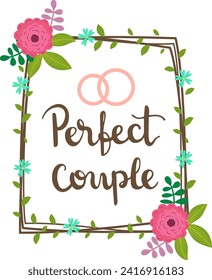 Wedding frame with pink and green floral accents and Perfect Couple text. Romantic invitation or greeting design vector illustration.