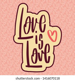 Wedding handwritten lettering for gesign: love is love. Holiday vector illustration