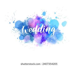 Wedding - handwritten modern calligraphy lettering on multicolored watercolor splash background. Inspirational handlettering for marriage proposal.