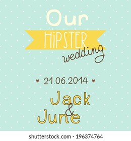Wedding invitation. Our hipster wedding