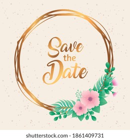 wedding invitation with save the date lettering and flowers in golden frame vector illustration design