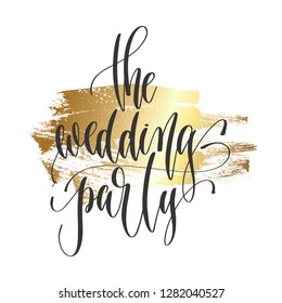 the wedding party - hand lettering inscription text, motivation and inspiration positive quote on golden brush stroke background, calligraphy vector illustration