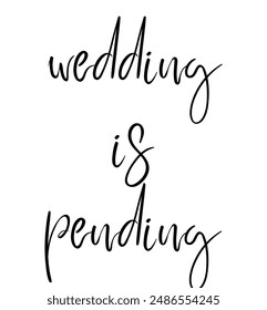 wedding is pending Inspirational and motivational quotes, typography, fashion, art, designs: for prints, posters, cards, t shirt, coffee mug hoodies etc.