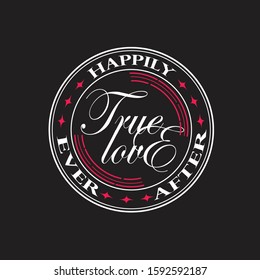 Wedding Quotes and Slogan good for T-Shirt. True Love Happily Ever After.