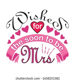 Wedding Quotes and Slogan good for T-Shirt. Wishes for The Soon to Be Mrs.
