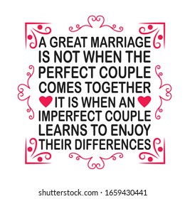 Wedding Quotes and Slogan good for T-Shirt. A Great Marriage Is Not When The Perfect Couple Comes Together It is When An Imperfect Couple Learns to Enjoy Their Differences.