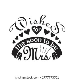 Wedding Quotes and Slogan good for T-Shirt. Wishes for The Soon to Be Mrs.