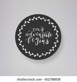 Wedding typography templates. "Our adventure begins" - vector hand written modern calligraphy.