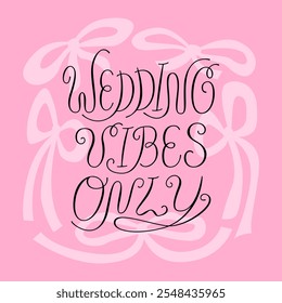 Wedding vibes only calligraphy quote with ribbons around. Vector elegant lettering for greeting cards and wedding invitations