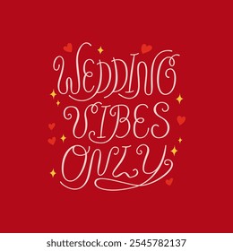 Wedding vibes only handwritten vector quote with hearts, stars and doodle elements. Elegant calligraphy lettering for holiday greeting cards and invitations