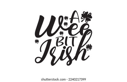  a wee bit irish  -   Lettering design for greeting banners, Mouse Pads, Prints, Cards and Posters, Mugs, Notebooks, Floor Pillows and T-shirt prints design.

