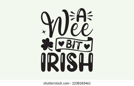 A wee bit Irish - President's day T-shirt Design, File Sports SVG Design, Sports typography t-shirt design, For stickers, Templet, mugs, etc. for Cutting, cards, and flyers. svg