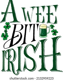 A wee bit Irish. St Patrick's Day T Shirt Design.