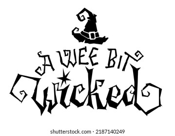A wee bit wicked - Halloween hand drawn lettering phrase. Funny holiday illustration. Vector graphic. Typography set. Magic print. Art design.