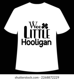 Wee little hooligan Happy St Patrick's day shirt print template, St Patrick's design, typography design for Irish day, women day, lucky clover, Irish gift