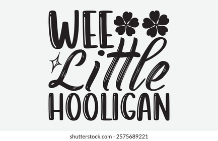 Wee Little Hooligan - St. Patrick’s Day T-Shirt Designs, Inspirational Calligraphy Decorations, Hand Drawn Lettering Phrase, Calligraphy Vector Illustration, For Poster, Wall, Banner, Flyer,