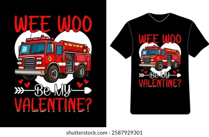 Wee Woo Be My Valentine Firefighter Graphic T-Shirt Design